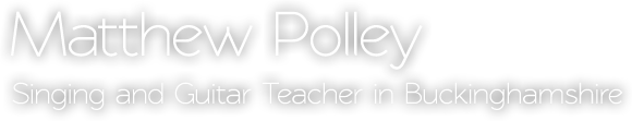 Matthew Polley, Singing and Guitar Teacher in Maidenhead, Berkshire